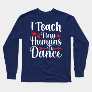 I Teach Tiny Humans To Dance Long Sleeve T-Shirt